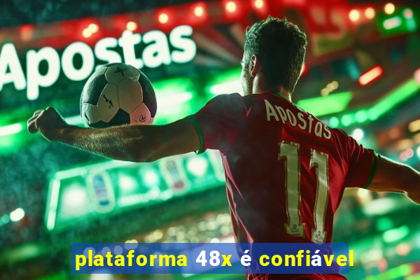 plataforma 48x é confiável